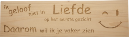 MemoryGift: Massief houten Tekst Bord: Ik geloof niet in liefde op het eerste gezicht daarom wil ik je vaker zien (Smiley)