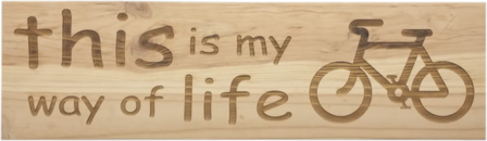 MemoryGift: Massief houten Tekst Bord: This is my way of life (Fiets)