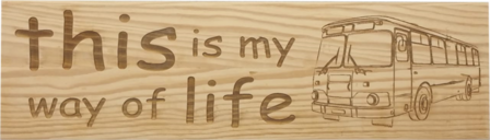 MemoryGift: Massief houten Tekst Bord: This is my way of life (TouringBus)