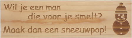 MemoryGift: Massief houten Tekst Bord: Wil je een man die voor je smelt? Maak dan een sneeuwpop! (Sneeuwpop)