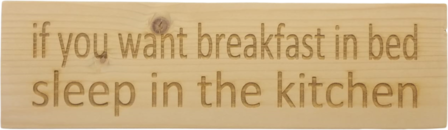 MemoryGift: Massief houten Tekst Bord: If you want breakfast in bed sleep in the kitchen