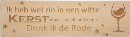 MemoryGift: Massief houten Tekst Bord: Ik heb wel zin in een witte Kerst maar... als de witte op is Drink ik de Rode (Wijnglas)