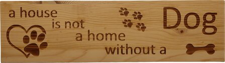 MemoryGift: Massief houten Tekst Bord: A house is not a home without a dog (Pootjes Hartje Bot)