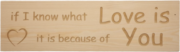 MemoryGift: Massief houten Tekst Bord: Massief houten Tekst Bord: If I know what love is it is because of you (Hartje)