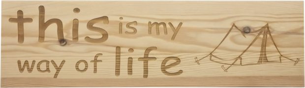 MemoryGift: Massief houten Tekst Bord: This is my way of life (Tent)