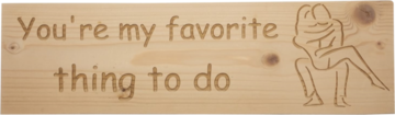 MemoryGift: Massief houten Tekst Bord: You're my favorite thing to do (2 Personen)