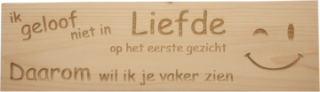 MemoryGift: Massief houten Tekst Bord: Ik geloof niet in liefde op het eerste gezicht daarom wil ik je vaker zien (Smiley)