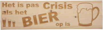 MemoryGift: Massief houten Tekst Bord: Het is pas Crisis als de Bier op is (Bierpul) (Bierglas)