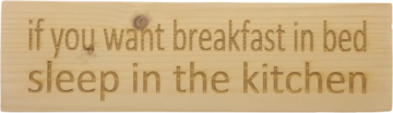 MemoryGift: Massief houten Tekst Bord: If you want breakfast in bed sleep in the kitchen